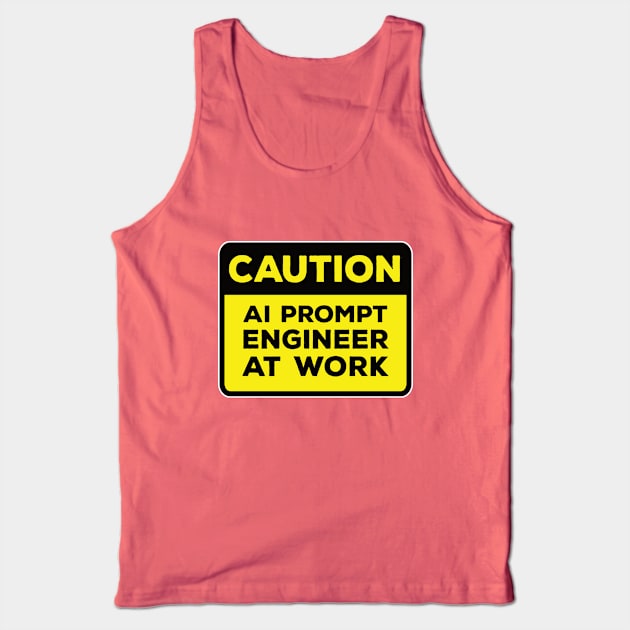 Funny Yellow Road Sign - Caution AI Prompt Engineer at Work Tank Top by Software Testing Life